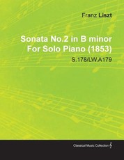 Sonata No.2 in B Minor by Franz Liszt for Solo Piano (1853) S.178/Lw.A179