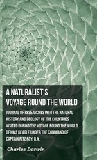 Journal of Researches Into the Natural History and Geology of the Countries Visited During the Voyjoage Round the World of HMS Beagle