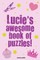 Lucie's Awesome Book Of Puzzles!