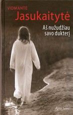 Aš nužudžiau savo dukterį