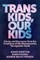 Trans Kids, Our Kids