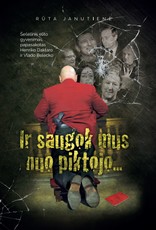 IR SAUGOK MUS NUO PIKTOJO… Šešėlinis elito gyvenimas, papasakotas Henriko Daktaro ir Vlado Belecko