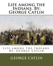 Life among the Indians. By