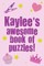 Kaylee's Awesome Book Of Puzzles!