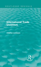 Levinson, C: International Trade Unionism (Routledge Revival