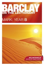Barclay, W: Barclay on the Lectionary: Mark, Year B