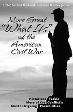 More Great "What Ifs" of the American Civil War