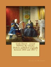 Little Dorrit . (serial NOVEL By
