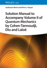 Solution Manual to Accompany Volume II of Quantum Mechanics by Cohen-Tannoudji, Diu and Laloë