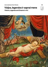 Vizijos, legendos ir sapnai mene. Visions, Legends and Dreams in Art