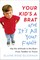 Your Kid's a Brat and It's All Your Fault