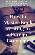 How to Master Book Writing in a Foreign Language