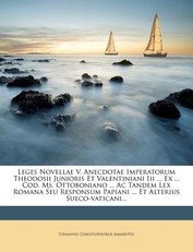 Leges Novellae V. Anecdotae Imperatorum Theodosii Junioris Et Valentiniani III ... Ex ... Cod. Ms. Ottoboniano ... AC Tandem Lex Romana Seu Responsum