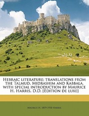 Hebraic Literature; Translations from the Talmud, Midrashim and Kabbala, with Special Introduction by Maurice H. Harris, D.D. [Ã©dition de Luxe]