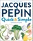 Jacques PÃ©pin Quick & Simple