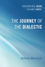 The Journey of the Dialectic: Knowing God, Volume 3