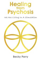 Healing from Psychosis - We are Living in a Simulation