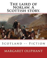 The laird of Norlaw. A Scottish story. By