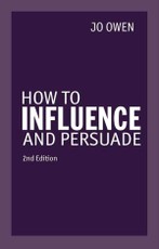 How to Influence and Persuade 2nd edn