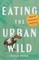 Eating the Urban Wild