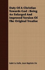 Duty of a Christian Towards God: Being an Enlarged and Improved Version of the Original Treatise