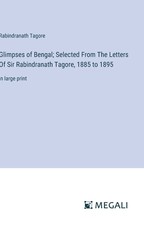 Glimpses of Bengal; Selected From The Letters Of Sir Rabindranath Tagore, 1885 to 1895