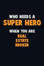 Who Need A SUPER HERO, When You Are Real Estate Broker
