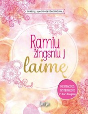 Ramiu žingsniu į laimę. 100 kelių į sąmoningą dėmesingumą