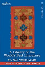 A Library of the World's Best Literature - Ancient and Modern - Vol.XXII (Forty-Five Volumes); Kingsley-Le Sage