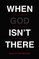 When God Isn't There