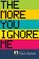 The More You Ignore Me