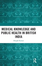 Medical Knowledge and Public Health in British India