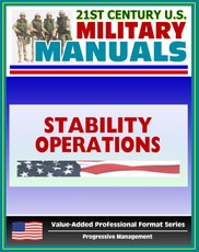 21st Century U.S. Military Manuals: Stability Operations and Support Operations Field Manual FM 3-07, FM 100-20 (Value-Added Professional Format Series)