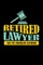 Retired Lawyer Not My Problem Anymore