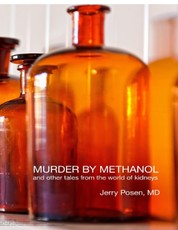 Murder By Methanol and Other Tales from the World of Kidneys