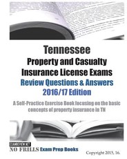 Tennessee Property and Casualty Insurance License Exams Review Questions & Answers 2016/17 Edition
