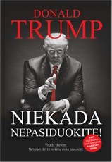 Niekada nepasiduokite. Visada tikėkite. Netgi jei dėl to reikėtų viską paaukoti