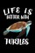 Life Is Better With Turtles