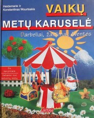Vaikų metų karuselė: darbeliai, žaidimai, šventės