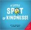 A Little Spot of Kindness