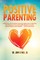 Positive Parenting: A Practical and Sometimes Humorous Approach To Applying The Research In Your Home With Gender Inclusivity, Mutual Respect, and Empathy - and NO Spanking!