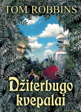 DŽITERBUGO KVEPALAI: populiaraus JAV rašytojo Tomo Robinso įmantriu stiliumi parašytas romanas apie amžiną žmogaus nemirtingumo troškimą