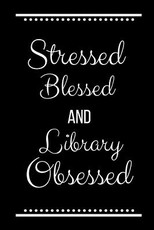 Stressed Blessed Library Obsessed