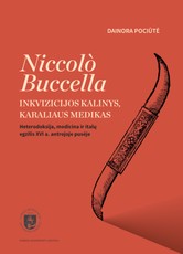 Niccolo Buccella: inkvizicijos kalinys, karaliaus medikas. Heterodoksija, medicina ir italų egzilis XVI a. antrojoje pusėje