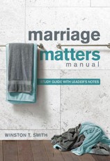 Marriage Matters Manual - Study Guide with Leader`s Notes