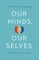 Our Minds, Our Selves