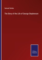 The Story of the Life of George Stephenson