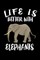 Life Is Better With Elephants