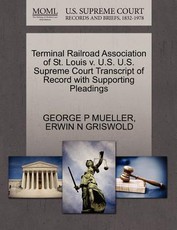 Terminal Railroad Association of St. Louis V. U.S. U.S. Supreme Court Transcript of Record with Supporting Pleadings