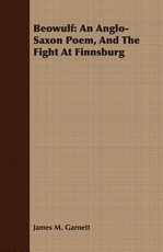 Beowulf: An Anglo-Saxon Poem, and the Fight at Finnsburg